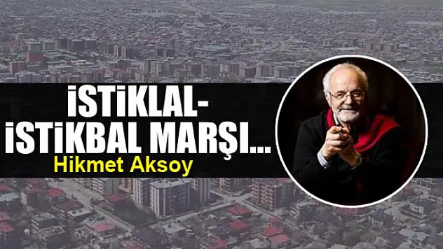 İstiklal- İstikbal Marşı...
