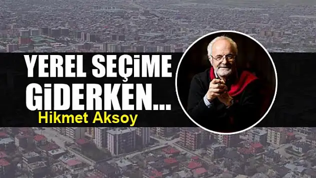 Yerel seçime giderken...