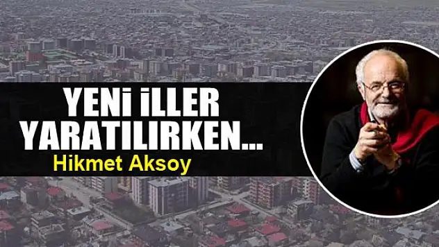 Yeni iller yaratılırken...