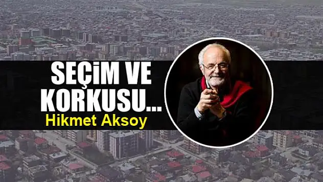 Seçim ve korkusu...