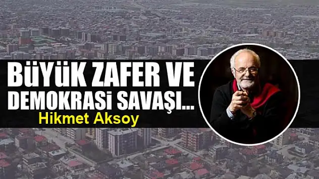 Büyük Zafer ve Demokrasi Savaşı...
