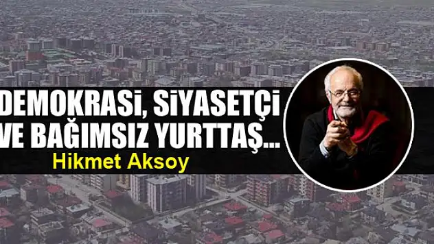 Demokrasi, Siyasetçi ve Bağımsız yurttaş...