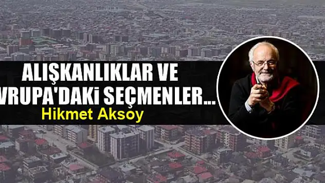 Alışkanlıklar ve Avrupa'daki seçmenler...