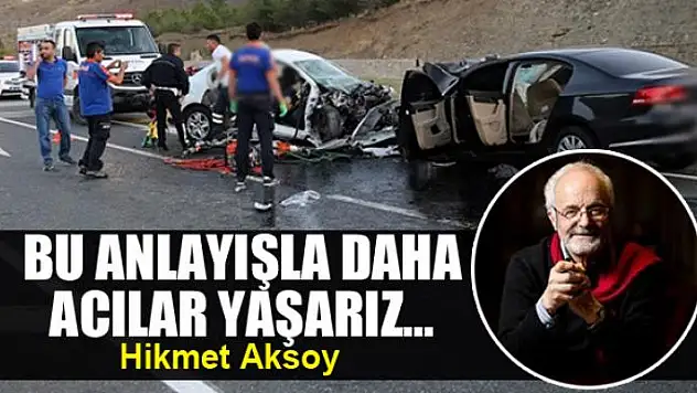 Bu anlayışla daha acılar yaşarız...