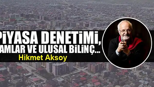 Piyasa denetimi,  zamlar ve ulusal bilinç...