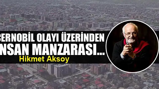 Çernobil olayı üzerinden insan manzarası...