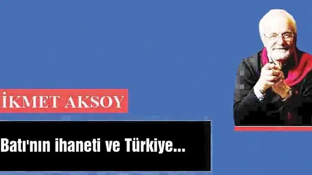 Batı'nın ihaneti ve Türkiye...