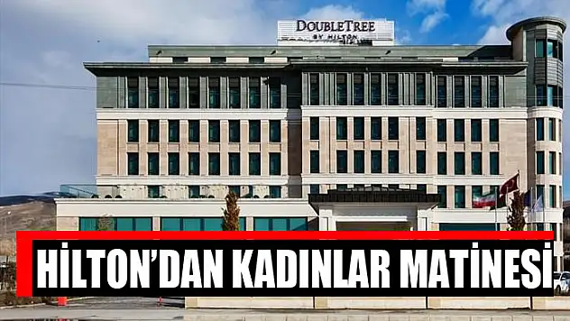 Hilton'dan kadınlar matinesi