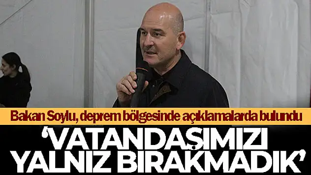 İçişleri Bakanı Soylu: 'Vatandaşımızı yalnız bırakmadık'