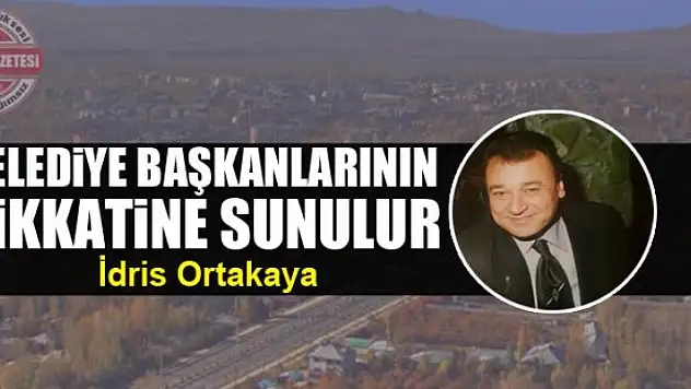 Belediye başkanlarının dikkatine sunulur