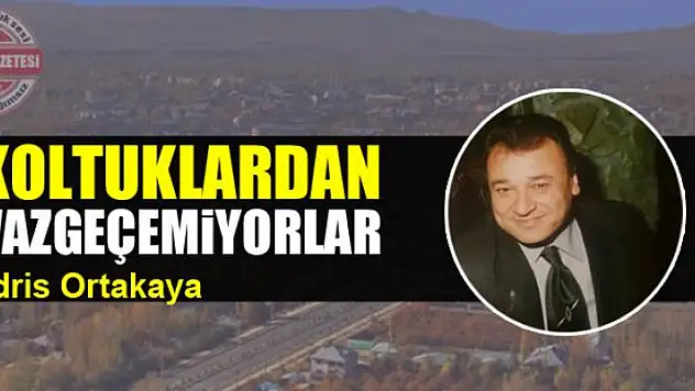 Koltuklardan vazgeçemiyorlar