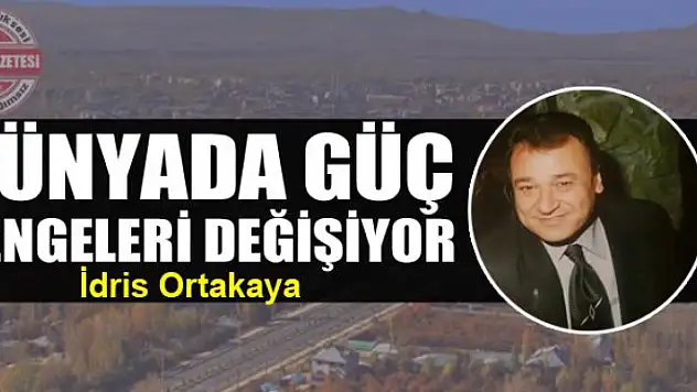 Dünyada güç  dengeleri değişiyor