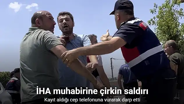 İHA muhabirine çirkin saldırı