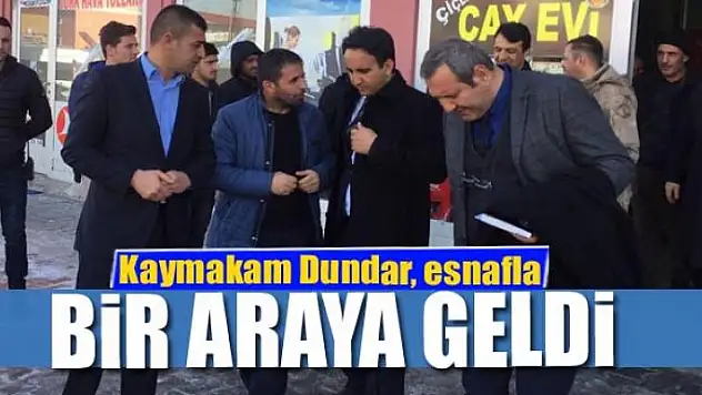 Kaymakam Dundar, esnafla bir araya geldi 