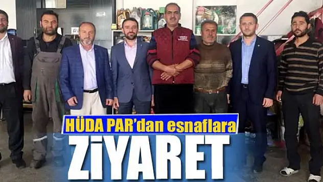 HÜDA PAR'dan esnaflara  ziyaret