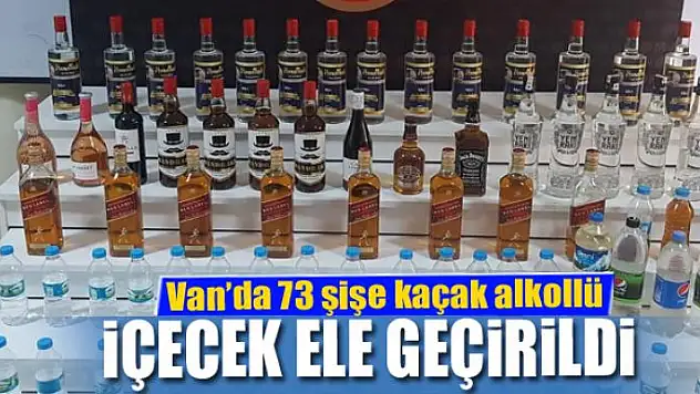 Van'da 73 şişe kaçak alkollü içecek ele geçirildi
