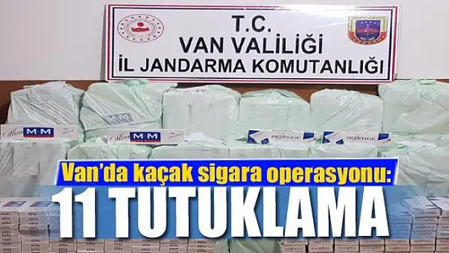 Van'da kaçak sigara operasyonu: 11 tutuklama