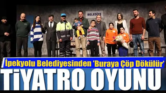 İpekyolu Belediyesinden 'Buraya Çöp Dökülür' tiyatro oyunu