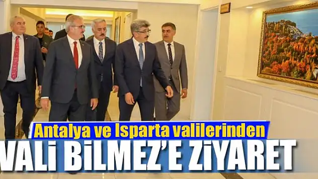 Antalya ve Isparta valilerinden Vali Bilmez'e ziyaret
