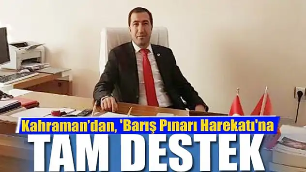 Başkan Kahraman'dan, 'Barış Pınarı Harekatı'na tam destek