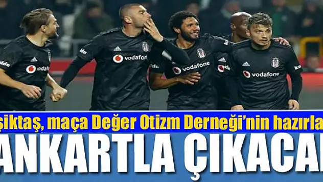 Beşiktaş, Kayserispor maçına Değer Otizm Derneği'nin hazırladığı engellilere yönelik farkındalık içeren pankartla çıkacak