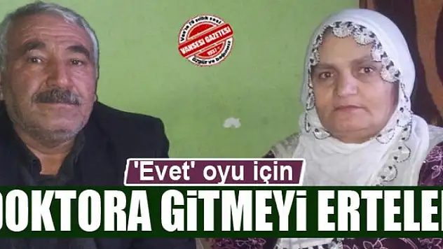 'Evet' oyu için doktora gitmeyi erteledi 