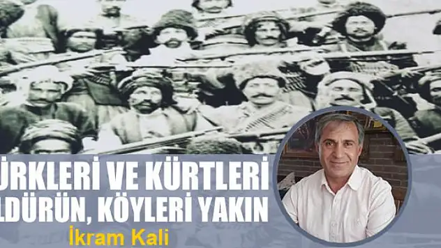 Türkleri ve Kürtleri öldürün, köyleri yakın