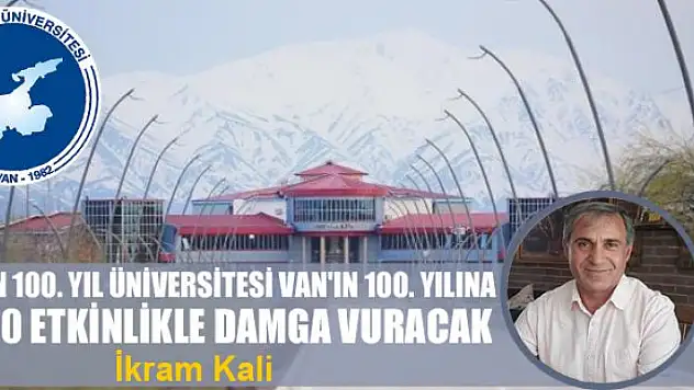 Van 100. Yıl Üniversitesi Van'ın 100. Yılına 100 Etkinlikle Damga Vuracak