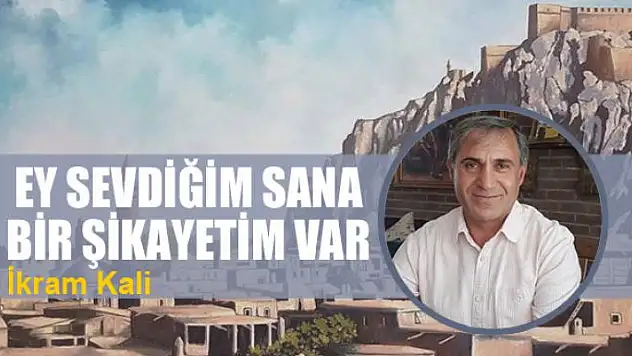 Ey sevdiğim sana bir şikayetim var