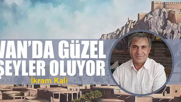 Van'da güzel şeyler oluyor