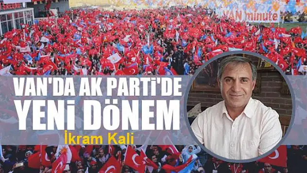 Van'da AK Parti'de yeni dönem