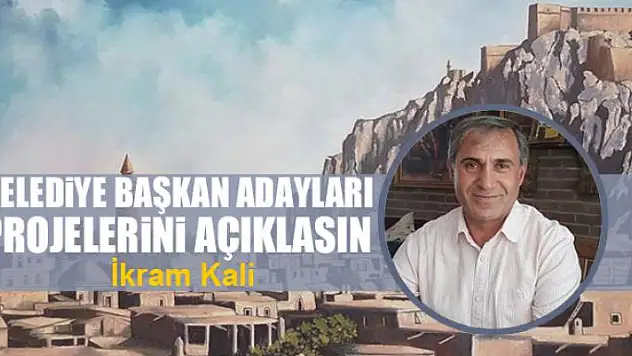 Belediye başkan adayları projelerini açıklasın