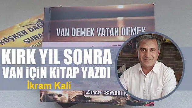 Kırk yıl sonra Van için kitap yazdı