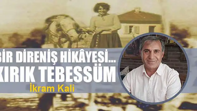 Bir Direniş Hikâyesi… Kırık Tebessüm