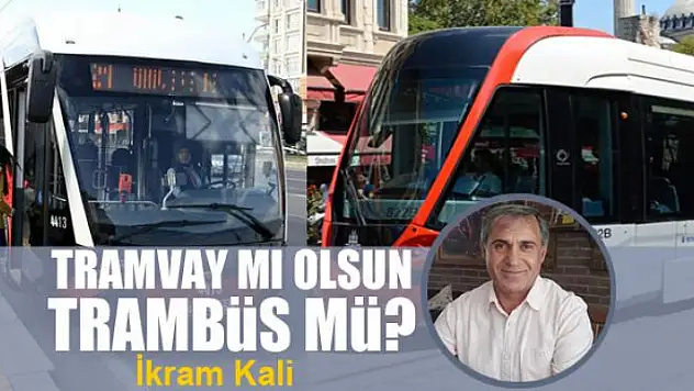 Tramvay mı olsun Trambüs mü?