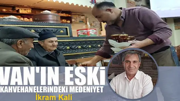 Van'ın eski kahvehanelerindeki medeniyet