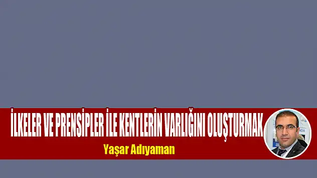 İlkeler ve prensipler ile kentlerin varlığını oluşturmak