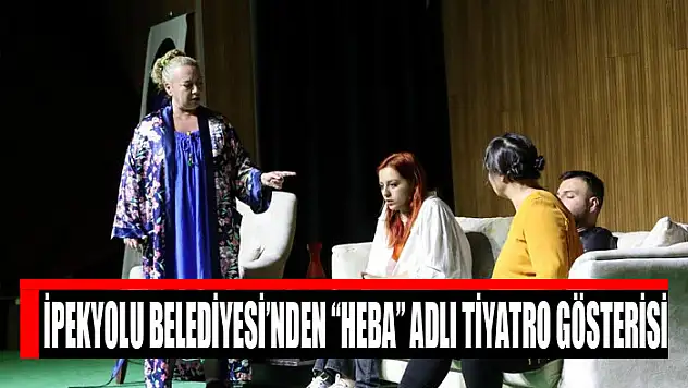 İpekyolu Belediyesi'nden 'Heba' adlı tiyatro gösterisi