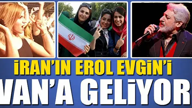 İran'ın Erol Evgin'i Van'a geliyor