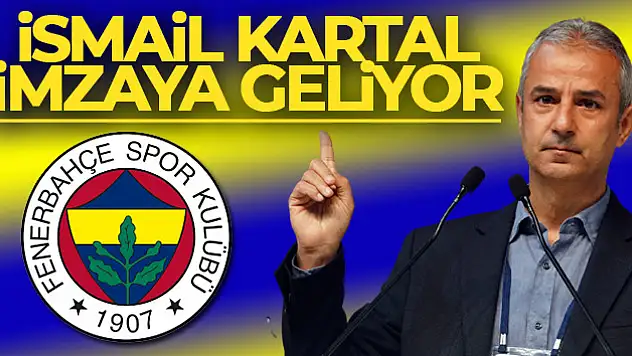 İsmail Kartal imzaya geliyor
