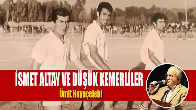 İsmet Altay ve Düşük Kemerliler