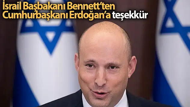 İsrail Başbakanı Bennett'ten Cumhurbaşkanı Erdoğan'a teşekkür
