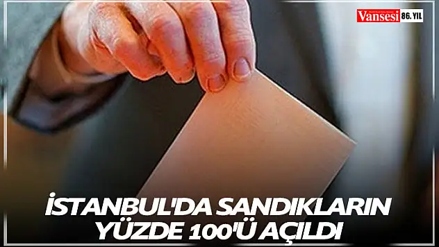 İstanbul'da sandıkların yüzde 100'ü açıldı