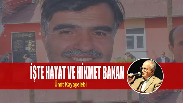 İŞTE HAYAT VE HİKMET BAKAN