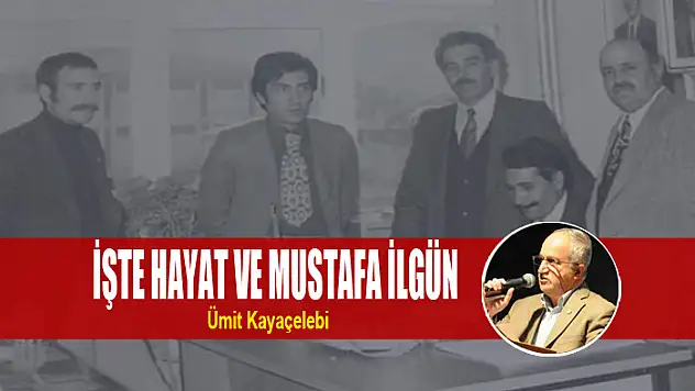 İŞTE HAYAT VE MUSTAFA İLGÜN