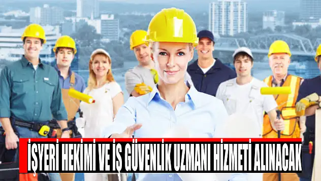 İşyeri hekimi ve iş güvenlik uzmanı hizmeti alınacak