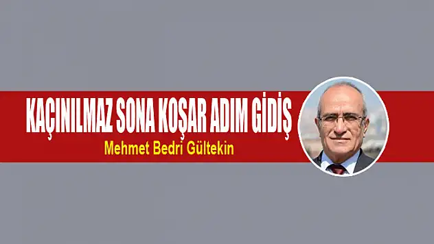 Kaçınılmaz sona koşar adım gidiş