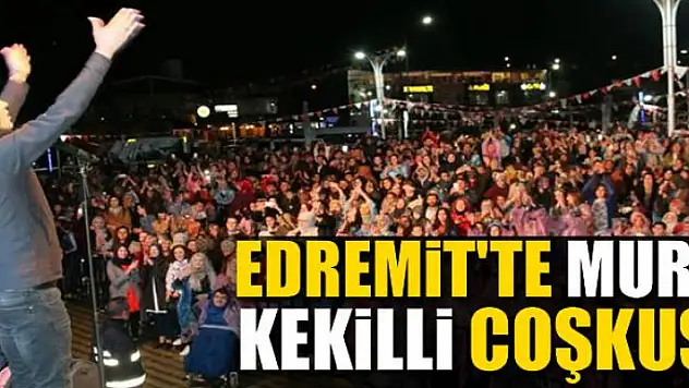 Edremit'te Murat Kekilli coşkusu