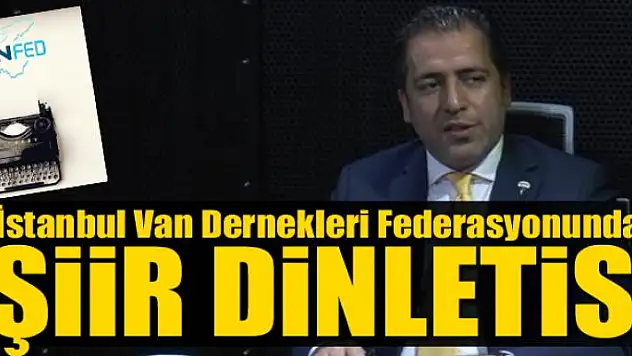 İstanbul Van Dernekleri Federasyonundan Şiir Dinletisi