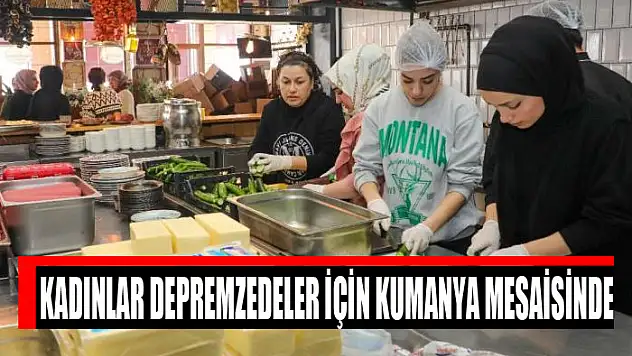 Kadınlar depremzedeler için kumanya mesaisinde